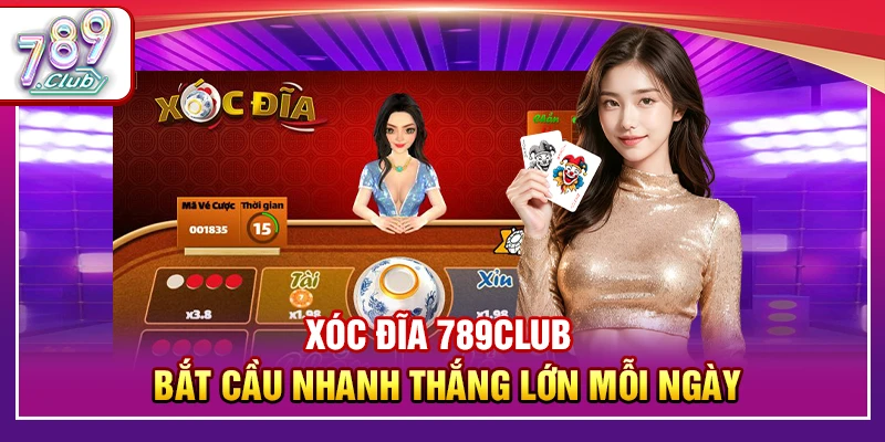 Xóc Đĩa 789Club – Bắt Cầu Nhanh Thắng Lớn Mỗi Ngày