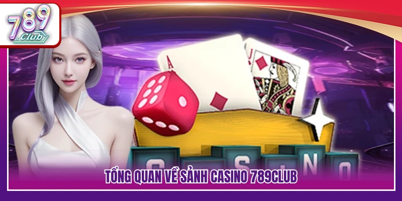 Khái quát hệ thống casino 789Club