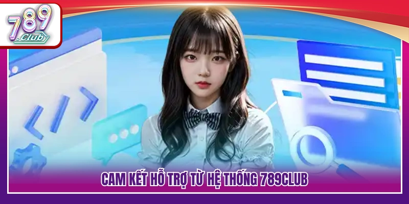 Liên Hệ 789Club – Kết Nối Chăm Sóc Khách Hàng Chính Thức 3 Chính sách cam kết hỗ trợ người chơi